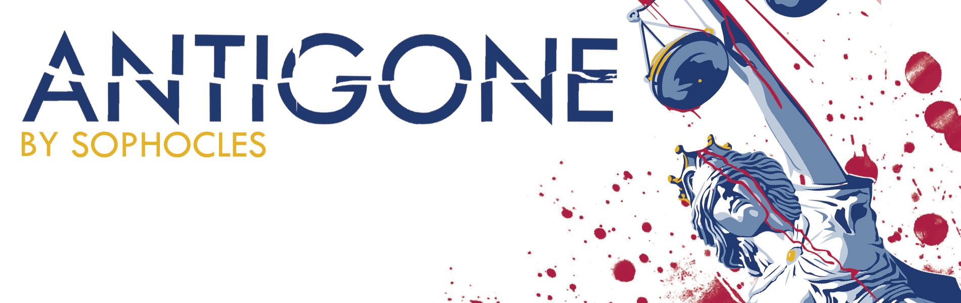A graphic for Detroit Mercy Theatre Company's production of "Antigone" by Sophocles. Red and blue paint-like blobs are splattered on white background - an image of a statue of a woman holding a balance scale is in the right side of the graphic.