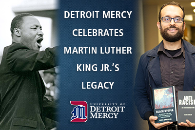 A graphic image of Dr. Martin Luther King Jr. and Detroit Mercy Professor Alex Zamalin, along the University of Detroit Mercy logo. Text reads Detroit Mercy Celebrates Martin Luther King Jr.'s Legacy.