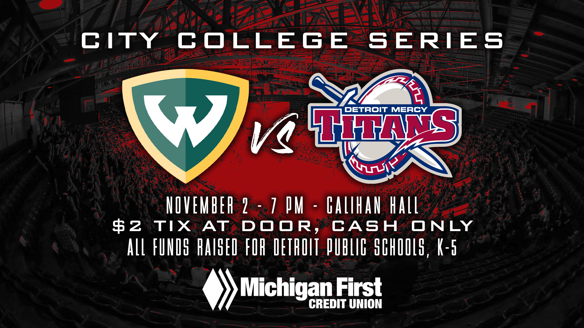 A graphic featuring logos for Wayne State, Detroit Mercy Titans and Michigan First Credit Union for the City College Series. Additional text reads November 2, 7 p.m., Calihan Hall, $2 tix at door, cash only, all funds raised for Detroit Public Schools, K-5.