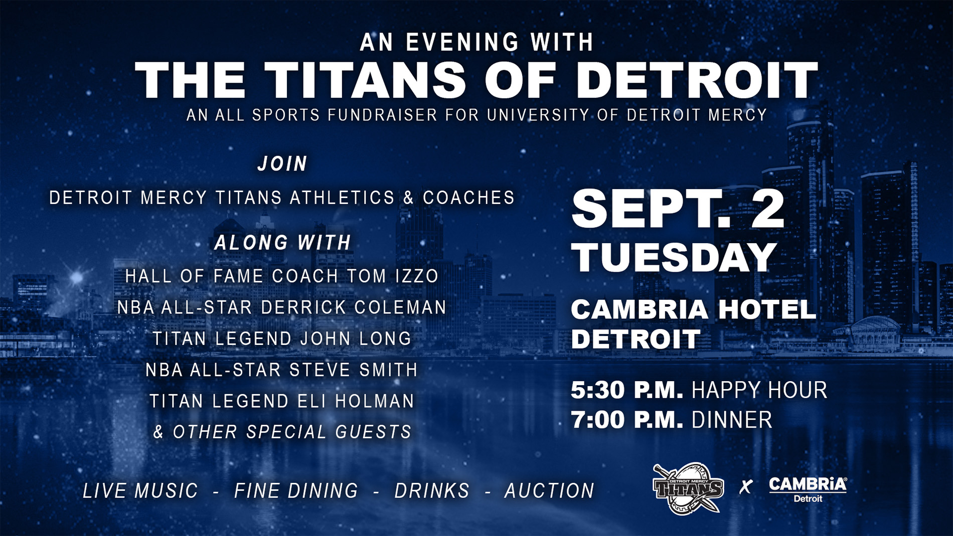 a graphic for an evening with the titans of detroit, an all sports fundraiser for university of detroit mercy. join detroit mercy titans athletics and coaches, along with hall of fame coach tom izzo, nba all star derrick coleman, titan legend john long, nba all star steve smith, titan legend eli holman and other special guests. sept. 2, tuesday, cambria hotel detroit, 5:30 p.m. happy hour, 7 p.m. dinner, live music, fine dining, drinks and auction. the detroit skyline is in the background as seen from canada