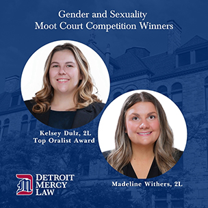 A Detroit Mercy Law graphic touting Kelsey Dulz and Madeline Withers' victory in the fifth annual moot court competition focusing on issues of gender, sexuality and law.